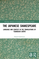 The Japanese Shakespeare: Language and Context in the Translations of Tsubouchi Shōyō 1032277017 Book Cover