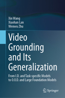 Video Grounding and Its Generalization: From I.D. and Task-specific Models to O.O.D. and Large Foundation Models 303194836X Book Cover
