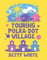 Touring Polka-Dot Village 1627723692 Book Cover