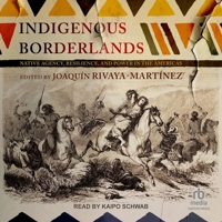 Indigenous Borderlands: Native Agency, Resilience, and Power in the Americas B0CPLZZM1Z Book Cover