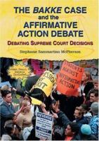 The Bakke Case And The Affirmative Action Debate: Debating Supreme Court Decisions 0766025268 Book Cover
