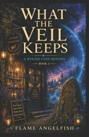 What the Veil Keeps: A Witchy Cozy Mystery (The Unbound Chronicles) B0GZDJDY7X Book Cover