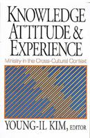 Knowledge, Attitude, & Experience: Ministry in the Cross-Cultural Context 0687270413 Book Cover