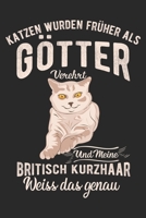 Katzen Wurden Fr�her Als G�tter Verehrt Und Meine Britische Kurzhaar Weiss Das Genau: Din A5 Kariertes Heft (Kariert) Mit Karos F�r Jeden Katzenliebhaber Notizbuch Tagebuch Planer Britische Kurzhaar N 1678653918 Book Cover