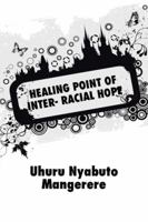 Healing Point of Inter- Racial Hope 150498417X Book Cover