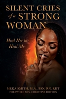 Silent Cries of a Strong Woman: Heal Her to Heal Me B0GM9XCPL3 Book Cover