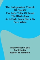 The Independent Church Of God Of The Juda Tribe Of Israel: The Black Jews; As A Fade From Black To Pure White 9371344563 Book Cover