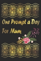 One Prompt a Day For Mum: Daily Floral prompts  &  Thoughts Journal 1696315379 Book Cover