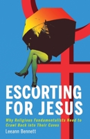 Escorting for Jesus: Why Religious Fundamentalists Need to Crawl Back to Their Caves 1087872251 Book Cover