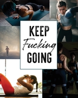 KEEP Fucking GOING: 12 Week Food, Workout and Self Care Workbook B08MSQ3Z4M Book Cover