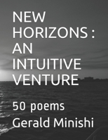 New Horizons: AN INTUITIVE VENTURE: 50 poems B08VCYF4HQ Book Cover