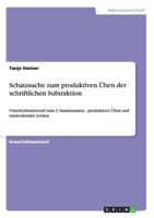 Schatzsuche zum produktiven �ben der schriftlichen Subtraktion: Unterrichtsentwurf zum 2. Staatsexamen - produktives �ben und entdeckendes Lernen 365664036X Book Cover