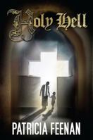 Holy Hell: A Catholic Family's Story of Faith, Betrayal, Pain and Courage Bringing a Paedophile Priest to Justice 0987356542 Book Cover
