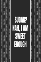Sugar Nah, I am Sweet Enough: Weekly diabetes management journal Daily food diary and blood sugar, insulin dose, grams carb with notes Diabetes control Medical tracker Flower Logbook 1659665558 Book Cover