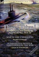 Dive! Dive!-The Submarine War During the First World War, 1914-18 1782825207 Book Cover