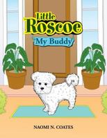 Little Roscoe: My Buddy 1453587764 Book Cover