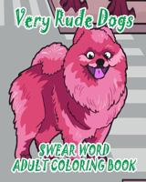 Swear Word Adult Coloring Book: Very Rude Dogs 1530225248 Book Cover
