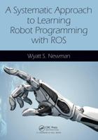 A Systematic Approach to Learning Robot Programming with Ros 1498777821 Book Cover