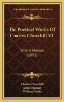 The Poetical Works of Charles Churchill: With Copious Notes and a Life of the Author; Volume 1 B0CXD1M9PB Book Cover