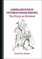 A Highland Tour of Victorian Travel Writing: Ten Voices on Scotland 1527552284 Book Cover