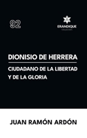 Dionisio de Herrera, ciudadano de la libertad y la gloria B0FSQFVPQZ Book Cover