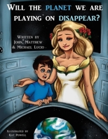Will The Planet We Are Playing On Disappear? 0998052728 Book Cover