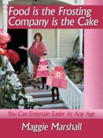 Food is the Frosting-Company is the Cake: You Can Entertain Easier At Any Age 1434331512 Book Cover