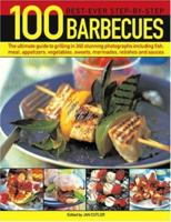 100 Best-ever Step-by-step Barbecues: The Ultimate Guide to Grilling Featuring Delicious Appetizers, Meat, Fish, Vegetables, Sweets and Fantastic Marinades, Relishes, Sauces and Accompaniments 1844763730 Book Cover