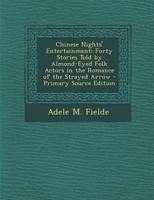 Chinese Nights' Entertainment: Forty Stories Told By Almond-Eyed Folk Actors In The Romance Of The Strayed Arrow 1015223923 Book Cover