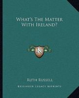What's the Matter With Ireland? 1519130783 Book Cover
