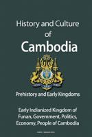 History and Culture of Cambodia, Prehistory and Early Kingdoms: Early Indianized Kingdom of Funan, Government, Politics, Economy, People of Cambodia 1530001757 Book Cover