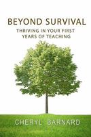Beyond Survival: Thriving in Your First Years of Teaching 1453840974 Book Cover