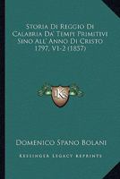 Storia Di Reggio Di Calabria Da' Tempi Primitivi Sino All' Anno Di Cristo 1797, V1-2 (1857) 1166804364 Book Cover