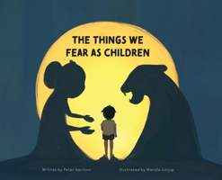 The Things We Fear as Children 1662935102 Book Cover