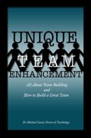 Unique Team Enhancement: All About Team Building and How to Build a Great Team 1434992195 Book Cover