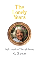 Lonely Years : Exploring Grief Through Poetry 1639809899 Book Cover