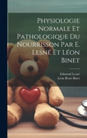 Physiologie normale et pathologique du nourrisson par E. Lesn� et L�on Binet 1021511706 Book Cover
