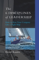The 6 Disciplines of Leadership: How to Run Your Company like a Tight Ship 9493202143 Book Cover