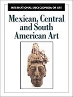 Mexican, Central and South American Art (International Encyclopedia of Art) 0816033293 Book Cover