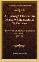 A Thorough Elucidation Of The Whole Doctrine Of Descents: By Means Of A Restoration And Reassertion 1240082215 Book Cover