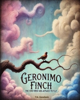 Geronimo Finch: The bird who was afraid to fly B0FSW64M8L Book Cover