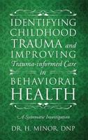 Identifying Childhood Trauma and Improving Trauma-Informed Care in Behavioral Health 1643181378 Book Cover