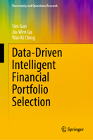Data-Driven Intelligent Financial Portfolio Selection (Uncertainty and Operations Research) 9819221072 Book Cover