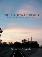 The Shadow of Death: Surviving Necrotizing Fasciitis 1491733306 Book Cover