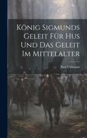 König Sigmunds Geleit Für Hus Und Das Geleit Im Mittelalter 1022688901 Book Cover