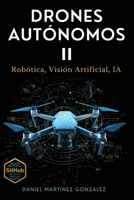 Drones Autónomos II: Robótica, Visión Artificial, IA (Spanish Edition) 8409870746 Book Cover