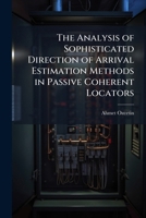 The Analysis of Sophisticated Direction of Arrival Estimation Methods in Passive Coherent Locators 1025096843 Book Cover