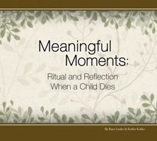 Meaningful Moments: Ritual and Reflection When a Child Dies 0615790801 Book Cover