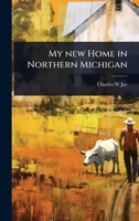 My new Home in Northern Michigan 1024067092 Book Cover