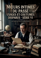 Moeurs intimes du passé - Usages et coutumes disparus - Série VI: Les moeurs intimes du passé révélées par Augustin Cabanès, une exploration des ... captivants et instructifs. (French Edition) B0GZT19V58 Book Cover